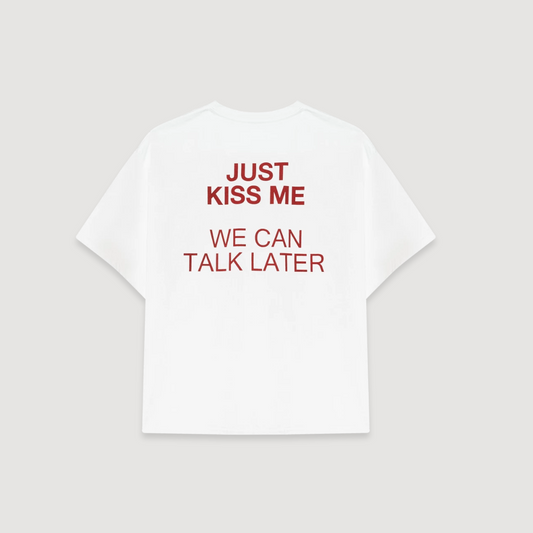 "Just Kiss Me We Can Talk Later" Maglietta Oversize